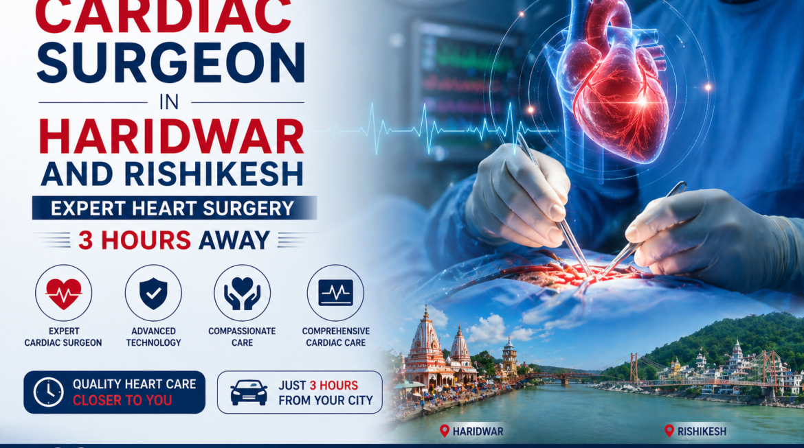 Cardiac Surgeon in  Haridwar and Rishikesh — Expert Heart Surgery 3 Hours Away