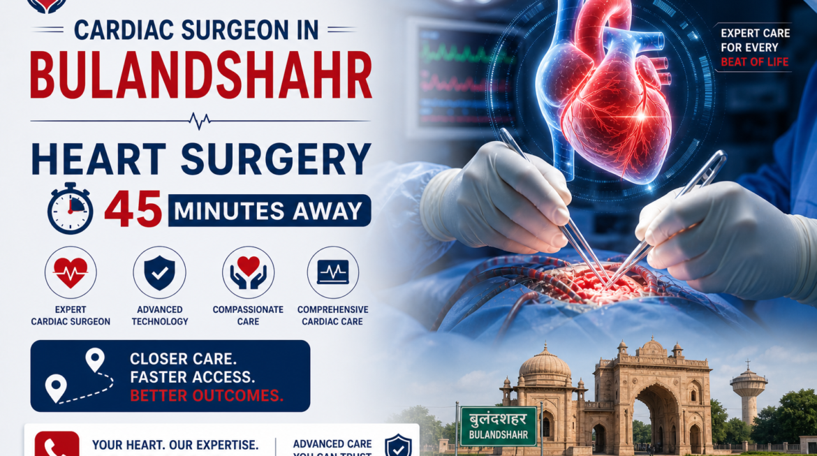 Cardiac Surgeon in  Bulandshahr — Heart Surgery 45 Minutes Away